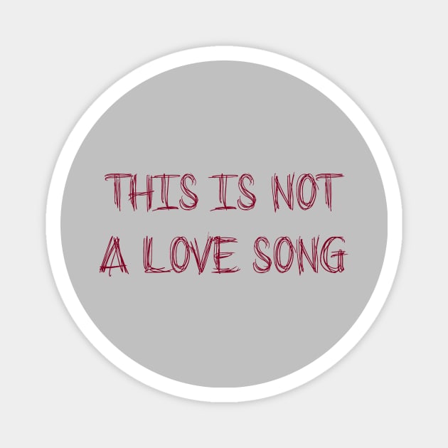 This Is Not a Love Song, burgundy Magnet by Perezzzoso